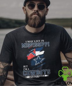 I May Live In Mississippi But I’m A Cowboys Fan Forever, NFL Dallas Cowboys T Shirt
