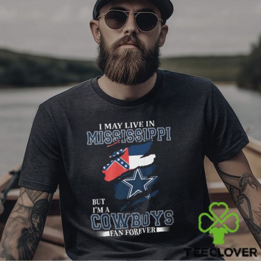 I May Live In Mississippi But I’m A Cowboys Fan Forever, NFL Dallas Cowboys T Shirt
