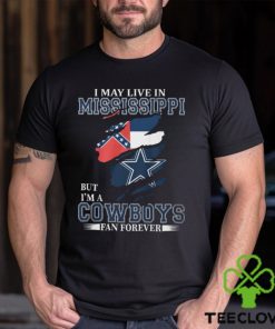 I May Live In Mississippi But I’m A Cowboys Fan Forever, NFL Dallas Cowboys T Shirt