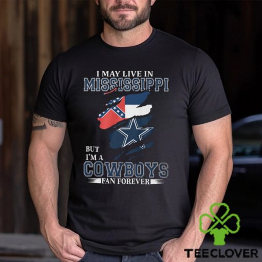 I May Live In Mississippi But I’m A Cowboys Fan Forever, NFL Dallas Cowboys T Shirt