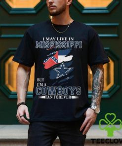 I May Live In Mississippi But I’m A Cowboys Fan Forever, NFL Dallas Cowboys T Shirt