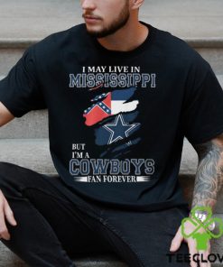 I May Live In Mississippi But I’m A Cowboys Fan Forever, NFL Dallas Cowboys T Shirt