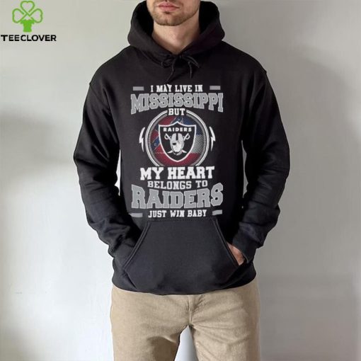 I May Live In Mississippi But My Heart Belongs To Raiders Just Win Baby Hoodie Shirt
