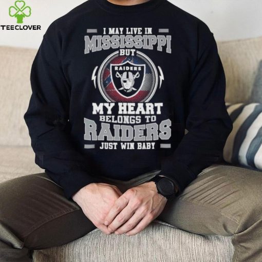 I May Live In Mississippi But My Heart Belongs To Raiders Just Win Baby Hoodie Shirt