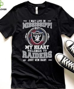 I May Live In Mississippi But My Heart Belongs To Raiders Just Win Baby Hoodie Shirt