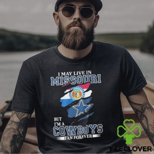 I May Live In Missouri But I’m A Cowboys Fan Forever, NFL Dallas Cowboys 2024 Shirt