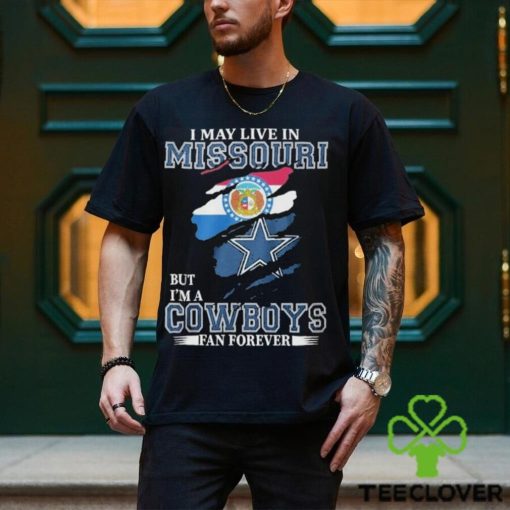 I May Live In Missouri But I’m A Cowboys Fan Forever, NFL Dallas Cowboys 2024 Shirt