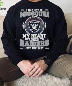I May Live In Missouri But My Heart Belongs To Raiders Just Win Baby Hoodie Shirt