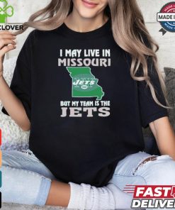 I May Live In Missouri But My Team Is The Jets shirt
