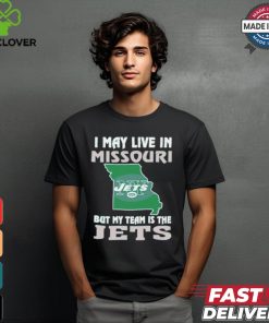 I May Live In Missouri But My Team Is The Jets shirt