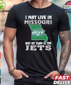 I May Live In Missouri But My Team Is The Jets shirt