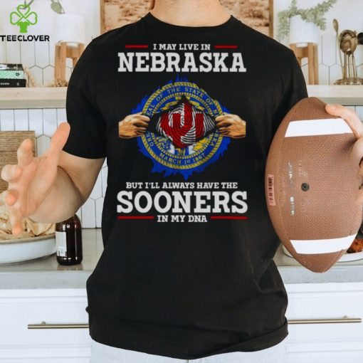 I May Live In Nebraska But I’ll Always Have The Oklahoma Sooners In My DNA 2023 hoodie, sweater, longsleeve, shirt v-neck, t-shirt