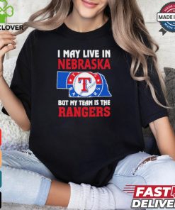 I May Live In Nebraska But My Team Is The Texas Rangers shirt