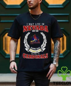 I May Live In Nevada But On Game Day My Heart & Soul Belong To St. Louis Cardinals Shirt 1 I May Live In Nevada But On Game Day My Heart & Soul Belong To St. Louis Cardinals Shirt
