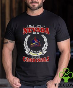 I May Live In Nevada But On Game Day My Heart & Soul Belong To St. Louis Cardinals Shirt 2 I May Live In Nevada But On Game Day My Heart & Soul Belong To St. Louis Cardinals Shirt