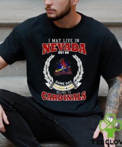 I May Live In Nevada But On Game Day My Heart & Soul Belong To St. Louis Cardinals Shirt 3 I May Live In Nevada But On Game Day My Heart & Soul Belong To St. Louis Cardinals Shirt