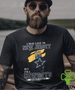 I May Live In New Jersey But I’m A Cowboys Fan Forever, NFL Dallas Cowboys T Shirt