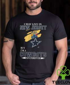I May Live In New Jersey But I’m A Cowboys Fan Forever, NFL Dallas Cowboys T Shirt