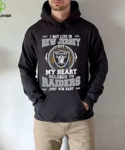 I May Live In New Jersey But My Heart Belongs To Raiders Just Win Baby Hoodie Shirt