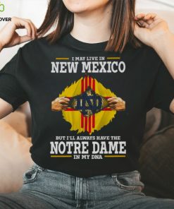 I May Live In New Mexico But I’ll Always Have The Notre Dame Fighting Irish In My DNA 2023 hoodie, sweater, longsleeve, shirt v-neck, t-shirt