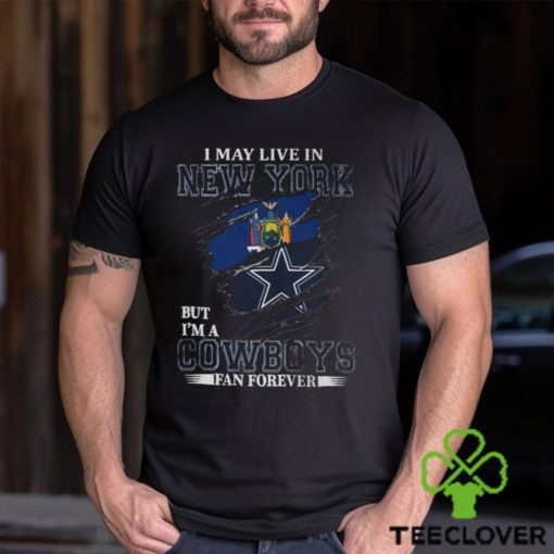 I May Live In New York But I’m A Nfl Dallas Cowboys Fan Forever 2024 T hoodie, sweater, longsleeve, shirt v-neck, t-shirt