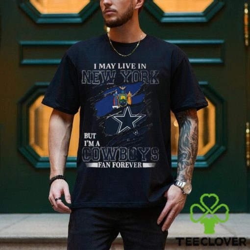 I May Live In New York But I’m A Nfl Dallas Cowboys Fan Forever 2024 T hoodie, sweater, longsleeve, shirt v-neck, t-shirt