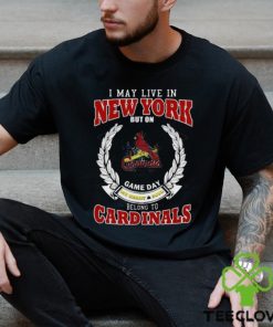 I May Live In New York But On Game Day My Heart & Soul Belong To St. Louis Cardinals Shirt