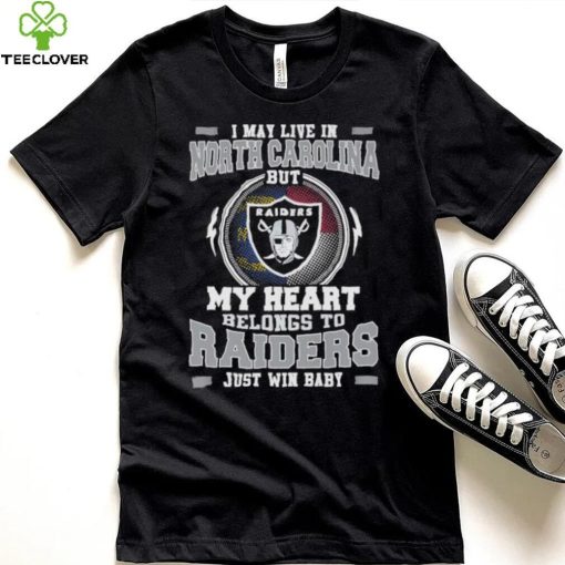 I May Live In North Carolina But My Heart Belongs To Raiders Just Win Baby Hoodie Shirt