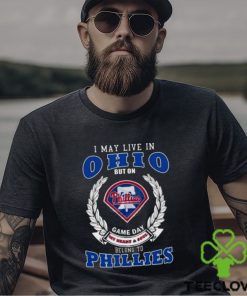 I May Live In Ohio But On Game Day My Heart & Soul Belong To Philadelphia Phillies Shirt