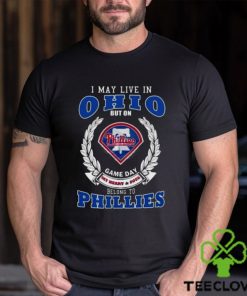 I May Live In Ohio But On Game Day My Heart & Soul Belong To Philadelphia Phillies Shirt