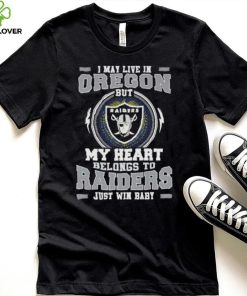 I May Live In Oregon But My Heart Belongs To Raiders Just Win Baby Hoodie Shirt