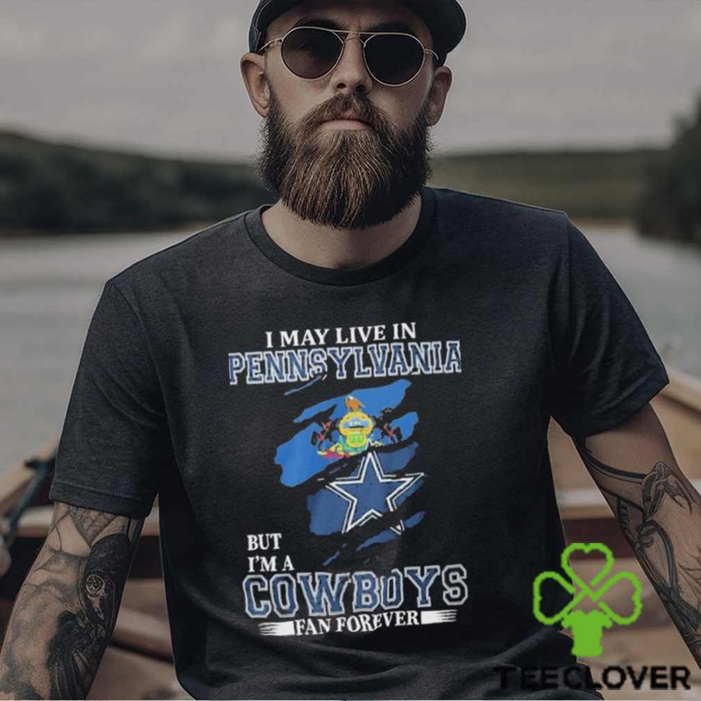 I May Live In Pennsylvania But I’m A Cowboys Fan Forever, NFL Dallas Cowboys 2024 Shirt I May Live In Pennsylvania But I’m A Cowboys Fan Forever, NFL Dallas Cowboys 2024 Shirt