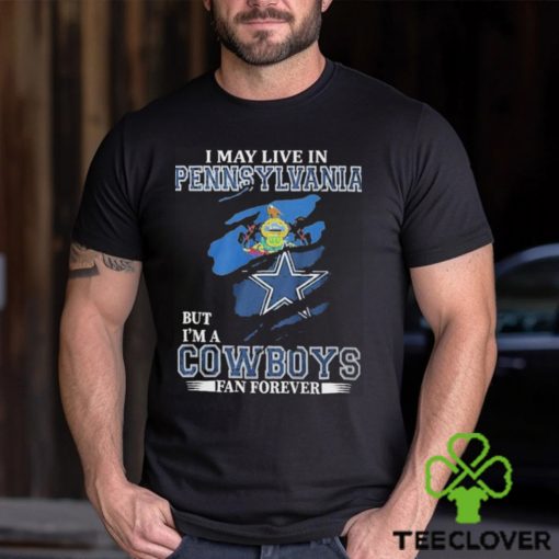 I May Live In Pennsylvania But I’m A Cowboys Fan Forever, NFL Dallas Cowboys 2024 Shirt