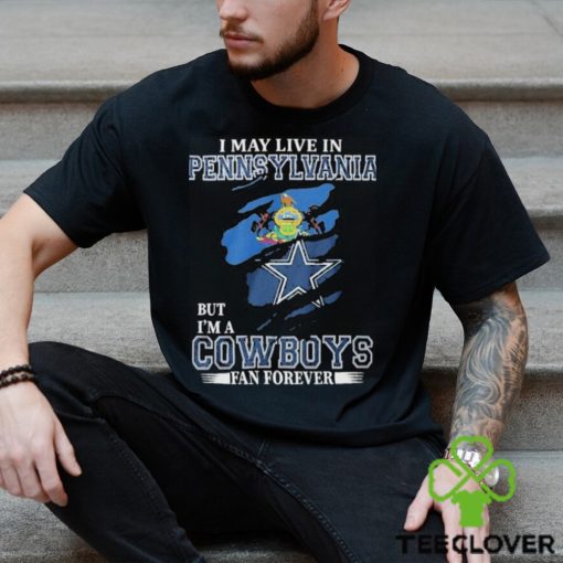 I May Live In Pennsylvania But I’m A Cowboys Fan Forever, NFL Dallas Cowboys 2024 Shirt