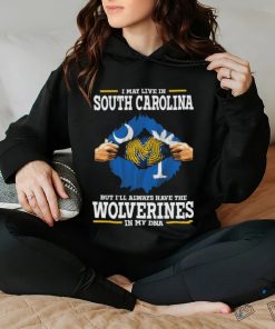 I May Live In South Carolina But I’ll Always Have The Wolverines In My Dna Shirt
