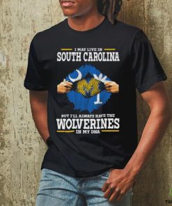 I May Live In South Carolina But I’ll Always Have The Wolverines In My Dna Shirt 1 I May Live In South Carolina But I’ll Always Have The Wolverines In My Dna Shirt