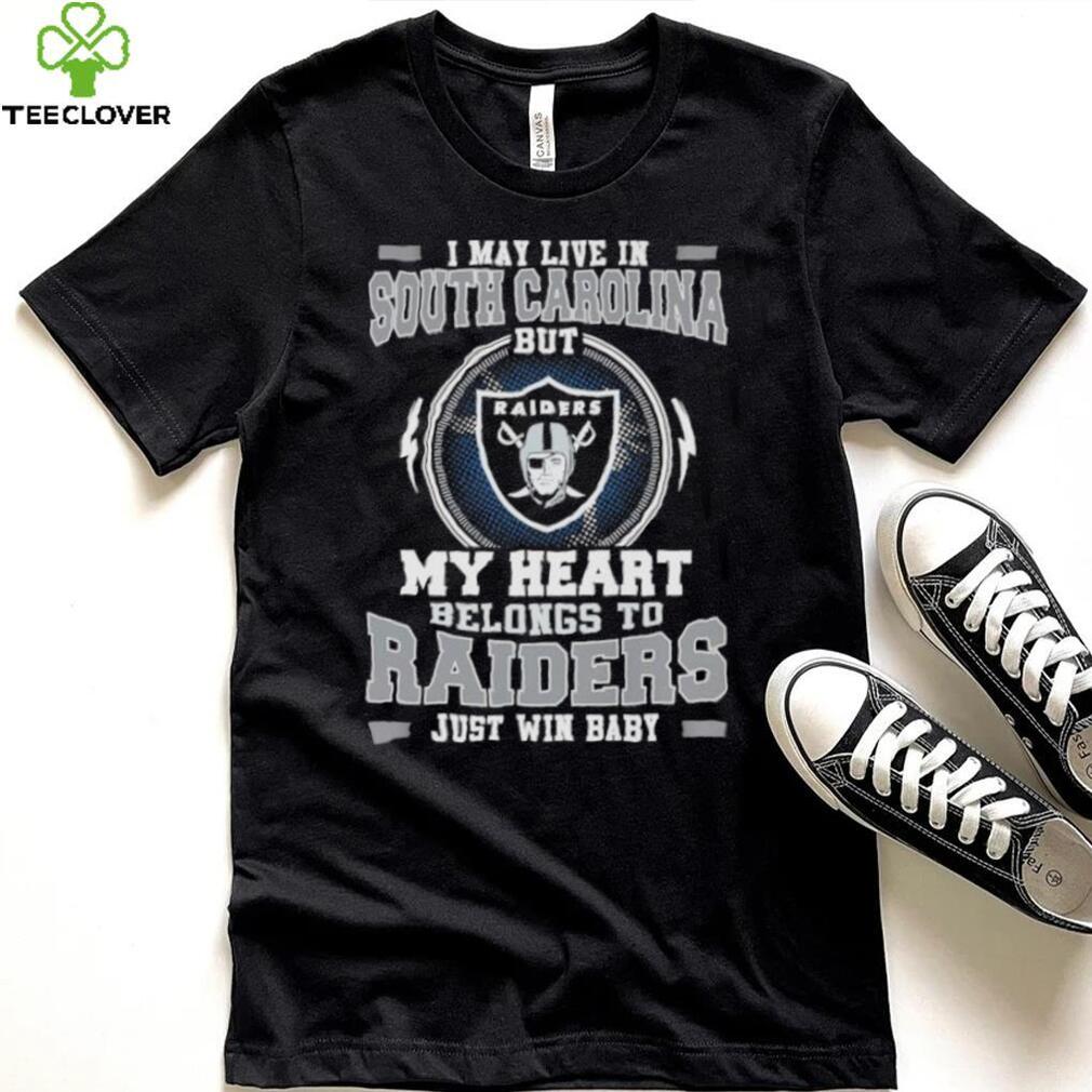 I May Live In South Carolina But My Heart Belongs To Raiders Just Win Baby Hoodie Shirt I May Live In South Carolina But My Heart Belongs To Raiders Just Win Baby Hoodie Shirt