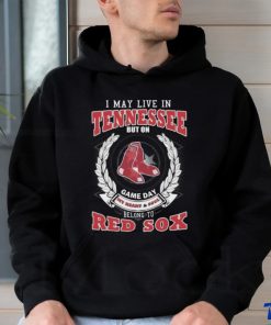 I May Live In Tennessee But On Game Day My Heart & Soul Belong To Boston Red Sox Shirt