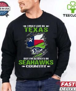 I May Live In Texas But I’m Always In Seattle Seahawks Country T Shirt