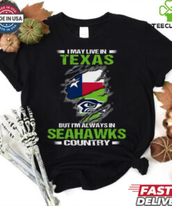 I May Live In Texas But I’m Always In Seattle Seahawks Country T Shirt