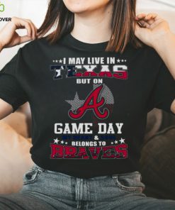 I May Live In Texas But On Game Day My Heart And Soul Belongs To Atlanta Braves 2023 Shirt 2 I May Live In Texas But On Game Day My Heart And Soul Belongs To Atlanta Braves 2023 Shirt