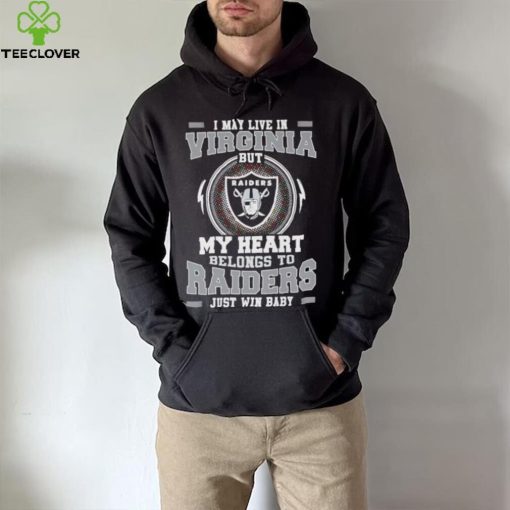 I May Live In Virginia But My Heart Belongs To Raiders Just Win Baby Hoodie Shirt