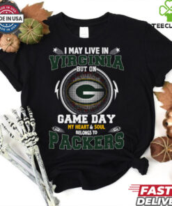 I May Live In Virginia But On Game Day My Heart & Soul Belongs To Green Bay Packers T Shirt