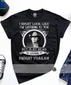 I May Look Like Im Listening To Dwight Yoakam Art Essential T Shirt 1 I May Look Like Im Listening To Dwight Yoakam Art Essential T Shirt