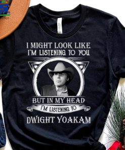 I May Look Like Im Listening To Dwight Yoakam Art Essential T Shirt 2 I May Look Like Im Listening To Dwight Yoakam Art Essential T Shirt