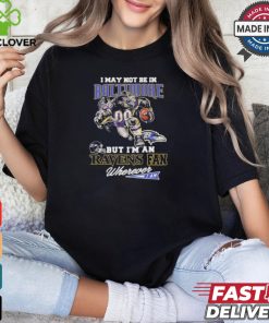 I May Not Be In Baltimore But I’m A Ravens Fan Wherever I Am 2024 Shirt