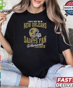 I May Not Be In New Orleans But I’m A Saints Fan Wherever I Am shirt 2 I May Not Be In New Orleans But I’m A Saints Fan Wherever I Am shirt