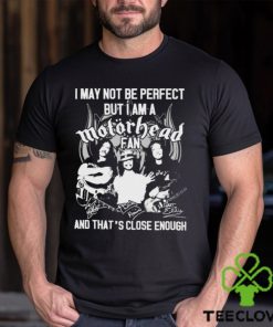 I May Not Be Perfect But I Am A Motorhead Fan And That’s Close Enough Signatures Shirt