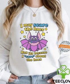 I May Scare The Hoes But Its Because I Care About The Hoes Shirt 1 I May Scare The Hoes But Its Because I Care About The Hoes Shirt