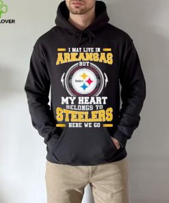 I May live in Arkansas But my Heart Belongs to Pittsburgh Steelers Here we go shirt